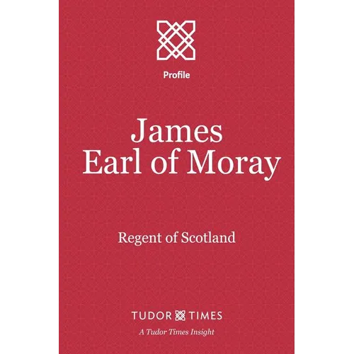 James, Earl of Moray: Regent of Scotland - Paperback
