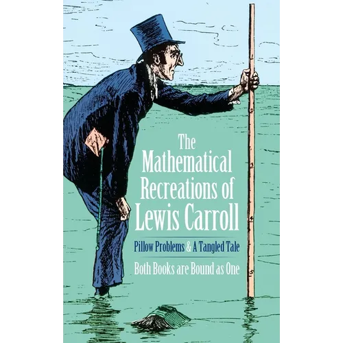 The Mathematical Recreations of Lewis Carroll: Pillow Problems and a Tangled Tale - Paperback