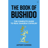 The Book of Bushido: The Complete Guide to Real Samurai Chivalry - Hardcover