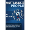 How to Analyze People: Unlocking the Secrets of Personality Types, Body Language, The Dark Psychology of Human Behavior, Emotional Intelligence, Persu - Hardcover