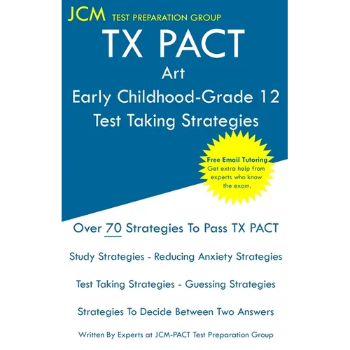 TX PACT Art Early Childhood-Grade 12 - Test Taking Strategies: TX PACT 778 Exam - Free Online Tutoring - New 2020 Edition - The latest strategies to p - Paperback