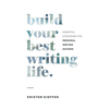 Build Your Best Writing Life: Essential Strategies for Personal Writing Success - Paperback