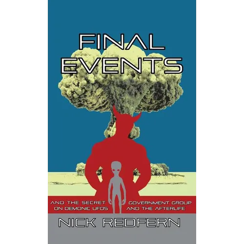 Final Events and the Secret Government Group on Demonic UFOs and the Afterlife - Hardcover