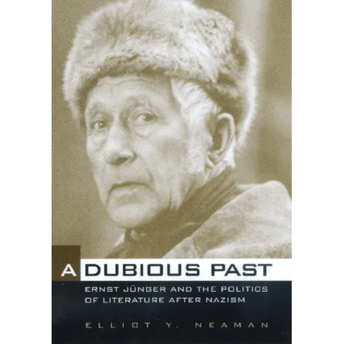 A Dubious Past: Ernst Jünger and the Politics of Literature After Nazism Volume 19 - Hardcover