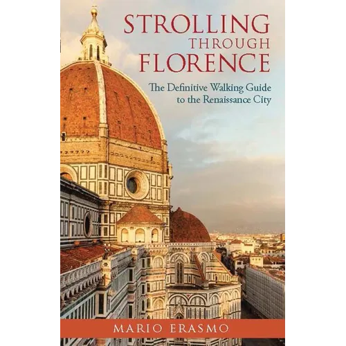 Strolling Through Florence: The Definitive Walking Guide to the Renaissance City - Paperback