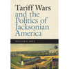 Tariff Wars and the Politics of Jacksonian America - Hardcover