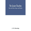 The Syrian churches: their early history, liturgies, and literature: with a literal translation of the four gospels from the Peschito, or c - Paperback