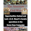Opportunities Gained and Lost: J.E.B. Stuart's Cavalry operations in the Seven Days Campaign - Paperback