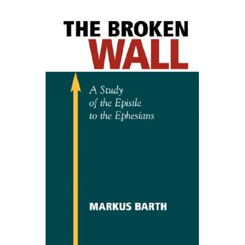 The Broken Wall: A Study of the Epistle to the Ephesians - Paperback