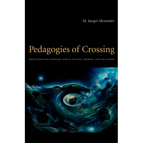 Pedagogies of Crossing: Meditations on Feminism, Sexual Politics, Memory, and the Sacred - Paperback