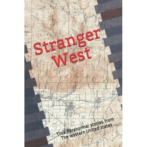 Stranger West: Paranormal true stories from western United states - Paperback