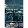 The Inside Guide to Building Your Own Gaming Computer - Paperback