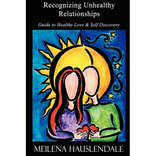 Recognizing Unhealthy Relationships: Guide to Healthy Love & Self Discovery - Paperback
