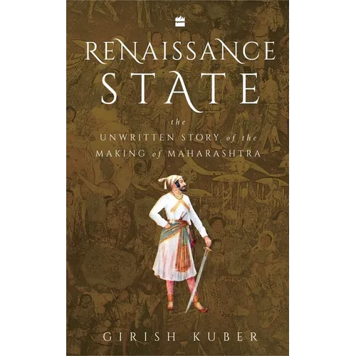 Renaissance State: The Unwritten Story of the Making of Maharashtra - Hardcover