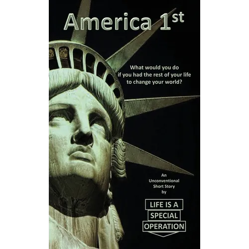 America 1st: What would you do if you had the rest of your life to change your world? - Paperback