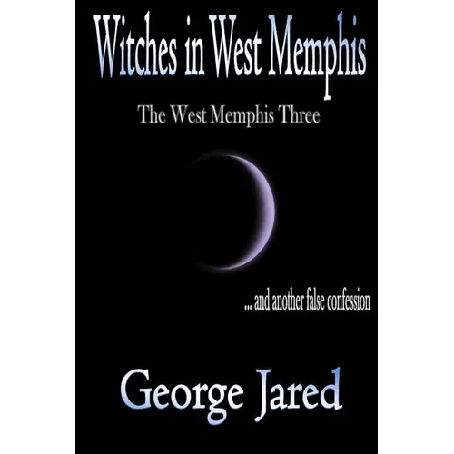 Witches in West Memphis: The West Memphis Three and another story of false confession - Paperback