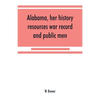 Alabama, her history, resources, war record, and public men: from 1540 to 1872 - Paperback