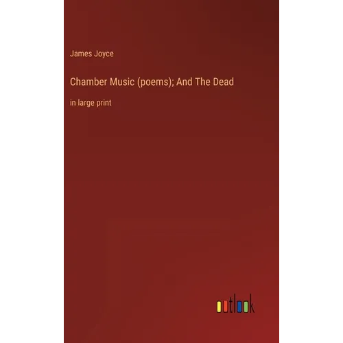 Chamber Music (poems); And The Dead: in large print - Hardcover
