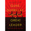 Guns, Guerillas, and the Great Leader: North Korea and the Third World - Paperback
