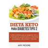 Dieta Keto para la diabetes tipo 2: Cómo controlar la diabetes tipo 2 con la dieta Keto, ¡más recetas saludables, deliciosas y fáciles! - Paperback