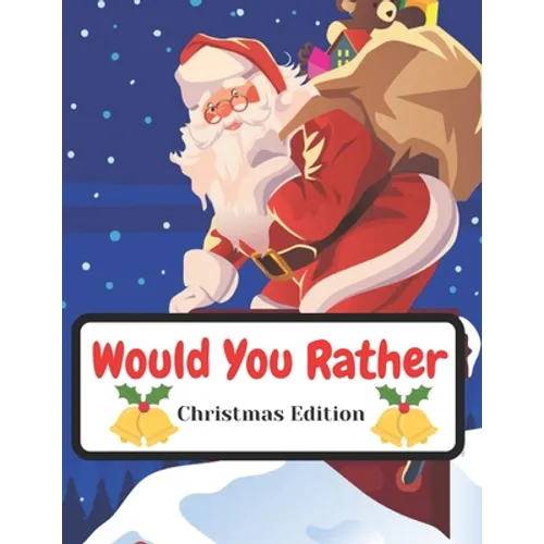 Would You Rather Christmas Edition: Funny Interactive Quest for Family Teenagers Kids Adults Joke Book Gift Boys Girls Ages 5, 6, 7, 8, 9, 10,11,12 - Paperback