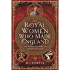 The Royal Women Who Made England: The Tenth Century in Saxon England - Hardcover
