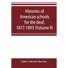 Histories of American schools for the deaf, 1817-1893 (Volume II) - Paperback