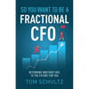 So You Want to be a Fractional CFO: Determine Whether This is the Future For You - Paperback