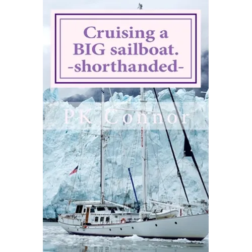 Cruising a BIG sailboat - shorthanded: The experience and advice of a cruising couple who bought a 100 ton, 94 ft yacht and cruise it crewless. - Paperback