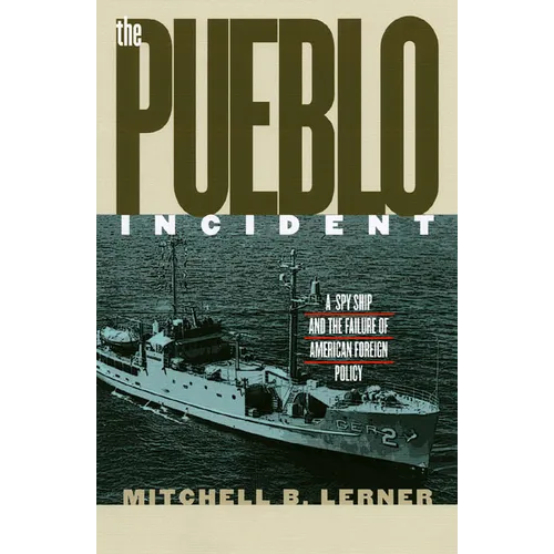 The Pueblo Incident: A Spy Ship and the Failure of American Foreign Policy - Paperback