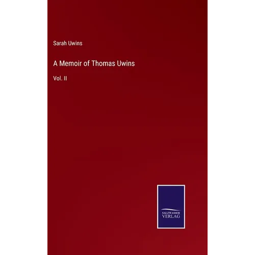 A Memoir of Thomas Uwins: Vol. II - Hardcover