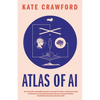 Atlas of AI: Power, Politics, and the Planetary Costs of Artificial Intelligence - Paperback