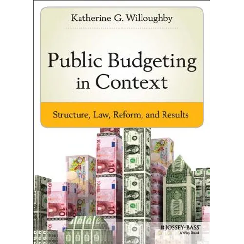 Public Budgeting in Context: Structure, Law, Reform and Results - Hardcover