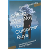 Selling the Way Your Customer Buys: Identifying Emotional Buying Triggers - Paperback