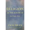 Religion as We Know It: An Origin Story - Paperback