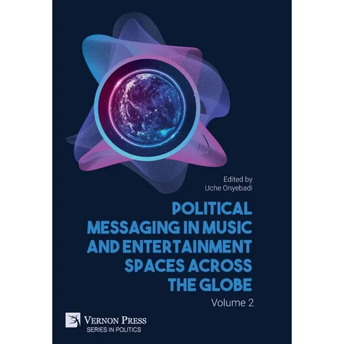 Political Messaging in Music and Entertainment Spaces across the Globe. Volume 2 - Hardcover