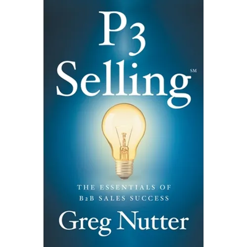 P3 Selling: The Essentials of B2B Sales Success - Paperback