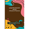 Lady Rosamond's Secret: A Romance of Fredericton - Paperback