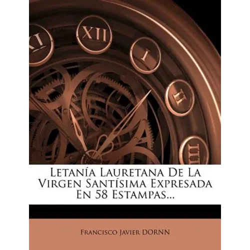 Letanía Lauretana De La Virgen Santísima Expresada En 58 Estampas... - Paperback