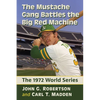 The Mustache Gang Battles the Big Red Machine: The 1972 World Series - Paperback