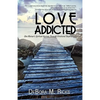 Love Addicted: One Woman's Spiritual Journey Through Emotional Dependency - Paperback