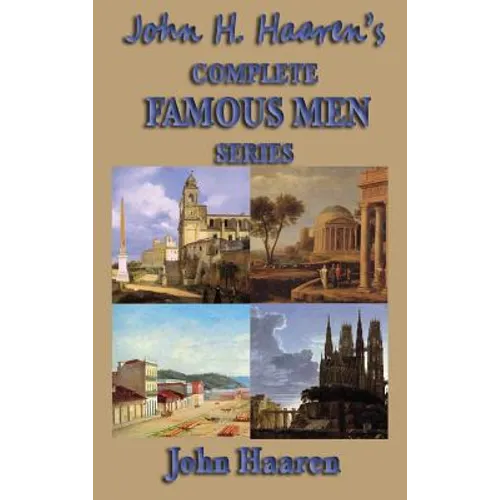 John H. Haaren's Complete Famous Men Series: Famous Men of Greece, Rome, the Middle Ages, and Ancient Times - Hardcover