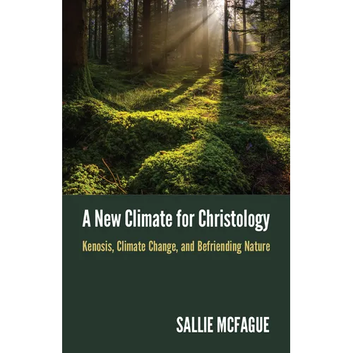 A New Climate for Christology: Kenosis, Climate Change, and Befriending Nature - Paperback