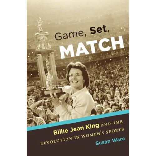 Game, Set, Match: Billie Jean King and the Revolution in Women's Sports - Paperback