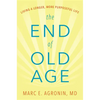 The End of Old Age: Living a Longer, More Purposeful Life - Hardcover