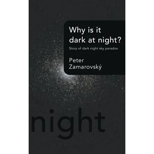 Why Is It Dark at Night?: Story of Dark Night Sky Paradox - Hardcover
