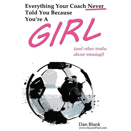 Everything Your Coach Never Told You Because You're a Girl: and other truths about winning - Paperback