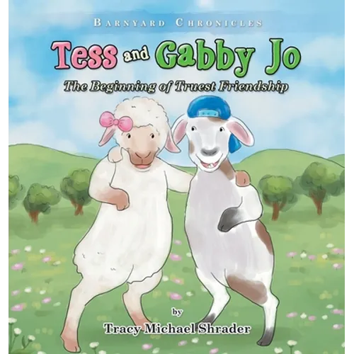 Tess and Gabby Jo: The Beginning of Truest Friendship - Hardcover