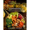 The High Protein Plant-Based Cookbook: 101 Delicious High Protein Vegan Recipes To Help You Build Muscle and Improve Your Health Simultaneously - Paperback