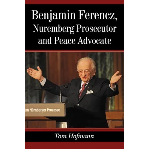 Benjamin Ferencz, Nuremberg Prosecutor and Peace Advocate - Paperback